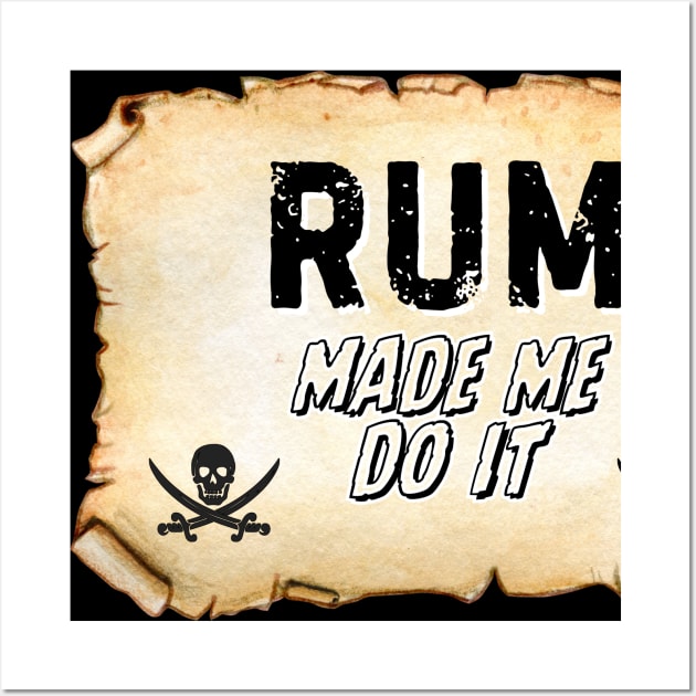 Rum Made Me Do It! Wall Art by Popish Culture